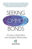 Seeking Common Bonds: 33 Ways to Build Affinity and Strengthen Relationships 1981552820 Book Cover