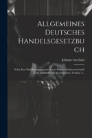 Allgemeines Deutsches Handelsgesetzbuch: Nebst Den Einführungsgesetzen Sowie Einem Inhaltsverzeichniß Und Ausführlichen Sachregistern, Volume 5... (German Edition) 1022317466 Book Cover