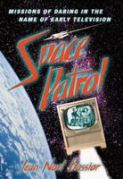 Space Patrol: Missions of Daring in the Name of Early Television 0786469005 Book Cover