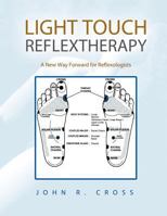 Light Touch Reflextherapy: A New Way Forward for Reflexologists 1468503456 Book Cover