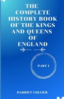 The Complete History of Book of the Kings and Queens of England: From Saxon Kings to modern crowns, the untold story of England's monarchy. B0CQ5CWYWJ Book Cover