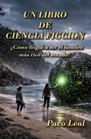 Un libro de Ciencia ficción: ¿Cómo llegué a ser el hombre más rico del mundo? (Spanish Edition) B0GZG4WNNB Book Cover