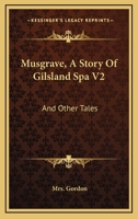 Musgrave, A Story Of Gilsland Spa V2: And Other Tales 0548282439 Book Cover