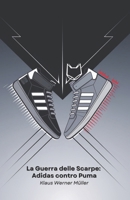 La Guerra delle Scarpe: Adidas contro Puma: Una storia di fratelli rivali che hanno rivoluzionato il mondo dello sport (Italian Edition) B0F1NCTDX7 Book Cover