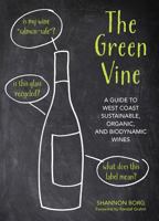 The Green Vine: A Guide to West Coast Sustainable, Organic, and Biodynamic Wineries 1594857326 Book Cover