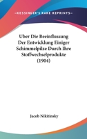 Uber Die Beeinflussung Der Entwicklung Einiger Schimmelpilze Durch Ihre Stoffwechselprodukte (1904) 1160286280 Book Cover