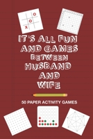 It's All Fun And Games Between Husband and Wife: Fun Family Strategy Activity Paper Games Book For A Married Couple To Play Together Like Tic Tac Toe Dots & Boxes And More Crimson Red Design 1655590332 Book Cover