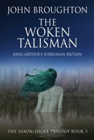 The Woken Talisman: King Arthur's Subroman Britain (The Saxon Shore Trilogy) 4824196329 Book Cover