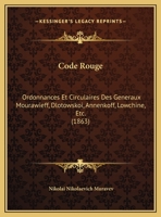 Code Rouge: Ordonnances Et Circulaires Des Generaux Mourawieff, Dlotowskoi, Annenkoff, Lowchine, Etc. (1863) 1162498099 Book Cover