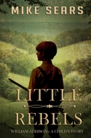 Little Rebels: William Addison—A Child's Story 1964884004 Book Cover