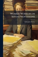 Women Workers in Seven Professions 1142391426 Book Cover