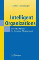 Intelligent Organizations: Powerful Models for Systemic Management 3540298762 Book Cover