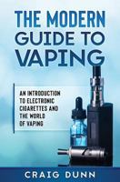 The Modern Guide to Vaping: An introduction to electronic cigarettes and the world of vaping. 1718128290 Book Cover