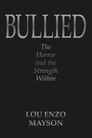 Bullied: The Horror and the Strength Within 1532063342 Book Cover