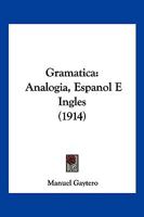 Gramatica: Analogia, Espanol E Ingles (1914) 1168433223 Book Cover
