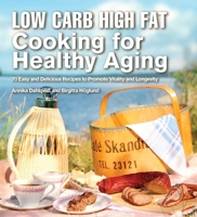 Low Carb High Fat Cooking for Healthy Aging: 70 Easy and Delicious Recipes to Promote Vitality and Longevity 1632205335 Book Cover