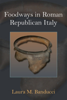 Foodways in Roman Republican Italy 047213230X Book Cover