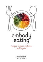 Embody Eating: Recipes, Chinese Medicine, and Beyond B0D1PG5RR3 Book Cover