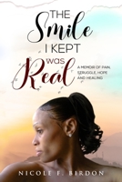 The Smile I Kept was Real: A Memoir of Pain, Struggle, Hope and Healing B0B6L9TD4N Book Cover