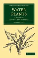 Water Plants: A Study of Aquatic Angiosperms (Classic Reprint) 0511700679 Book Cover
