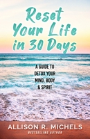 Reset Your Life in 30 Days: A Guide to Detox Your Mind, Body & Spirit 0999104799 Book Cover