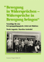 Bewegung in Widersprüchen - Widersprüche in Bewegung Bringen: Vorschläge Für Eine Bewegungspädagogische Arbeit Mit Mädchen 3825502023 Book Cover