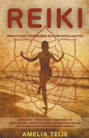 Reiki - Praktyczny podręcznik dla początkujących- Kompletny i praktyczny przewodnik po samoleczeniu, medytacji Reiki i wizualizacji ... dobrego samopoczucia B09Y6P78JB Book Cover