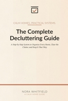 The Complete Decluttering Guide: A Step-by-Step System to Organize Every Room, Clear the Clutter, and Keep It That Way B0HD2V5LD2 Book Cover