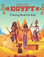 Ancient Egypt Coloring Book For Kids: Life in Ancient Egypt Coloring Book For Kids Featuring Mythology, Hieroglyphics, Egyptian Symbols, Pharaohs, Gods, ... B08YQJCTGS Book Cover