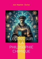 Leçons sur la philosophie chimique: Une exploration philosophique des fondements de la chimie moderne - théorie atomique et progrès industriel au XIXe siècle (French Edition) 2322497371 Book Cover