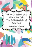 The Pony Rider Boys in Alaska Or, the Gold Diggers of Taku Pass 1499637527 Book Cover