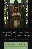 Our Lady of Guadalupe and Saint Juan Diego: The Historical Evidence (Celebrating Faith) 0742551059 Book Cover