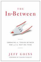 The In-Between: Embracing the Tension Between Now and the Next Big Thing 0802407242 Book Cover