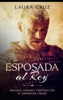 Esposada al Rey: Romance, Fantas�a y Er�tica con el Emperador Tirano 1675633827 Book Cover