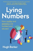 Lying Numbers: How Maths and Statistics Are Twisted and Abused 1472143612 Book Cover