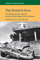 The Street Is Ours: Community, the Car, and the Nature of Public Space in Rio de Janeiro 1108447112 Book Cover