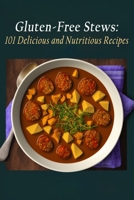Gluten-Free Stews: 101 Delicious and Nutritious Recipes B0C9GJ98RX Book Cover