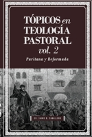 Topicos en Teologia Pastoral - Vol 2: Puritana y Reformada (Tópicos en Teología Pastoral) (Spanish Edition) 6124820439 Book Cover