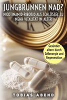 Jungbrunnen NAD? Nicotinamid-Ribosid als Schlüssel zu mehr Vitalität im Alter: Wie der innovative Vitalstoff NAD+ Gesundheit, Energie und Zellregeneration fördert (German Edition) B0DYZJNQ5M Book Cover