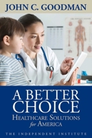 A Better Choice: Healthcare Solutions for America 1598132083 Book Cover