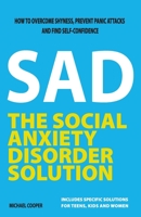 The Social Anxiety Disorder Solution: How to overcome shyness, prevent panic attacks and find self-confidence 1654302546 Book Cover