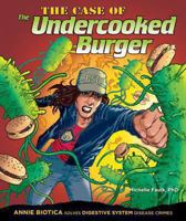 The Case of the Undercooked Burger: Annie Biotica Solves Digestive System Disease Crimes 1464402299 Book Cover