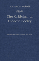 The Criticism of Didactic Poetry: Essays on Lucretius, Virgil, and Ovid 1442612991 Book Cover