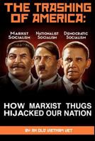 THE TRASHING OF AMERICA; How Marxist Thugs HIjacked our Nation: How Marxist Thugs Hijacked Our Nation 1477577823 Book Cover
