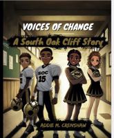 VOICES OF CHANGE: A South Oak Cliff Story: How Four Students Transformed Their School and Inspired a Community B0DXQCX4BZ Book Cover