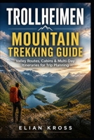 Trollheimen Mountain Trekking Guide: Valley Routes, Cabins & Multi-Day Itineraries for Trip Planning B0GZPJ34F9 Book Cover