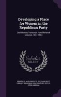 Developing a Place for Women in the Republican Party: Oral History Transcript / and Related Material, 1977-1984 1020813466 Book Cover