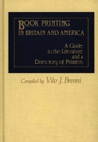 Book Printing in Britain and America: A Guide to the Literature and a Directory of Printers 0313239886 Book Cover