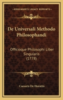 De Universali Methodo Philosophandi: Officioque Philosophi Liber Singularis (1778) 1104727404 Book Cover