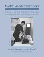 Mastering Body Mechanics - 2nd Edition: Incorporating the Mind Body Connection 1505633877 Book Cover